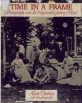 Alan Thomas - Time in a Frame; Photography and the Nineteenth-Century Mind