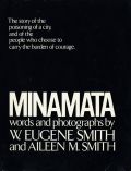 W. Eugene  Smith - Minimata: The story of the poisoning of the city and of the people who choose to carry the burden of courage